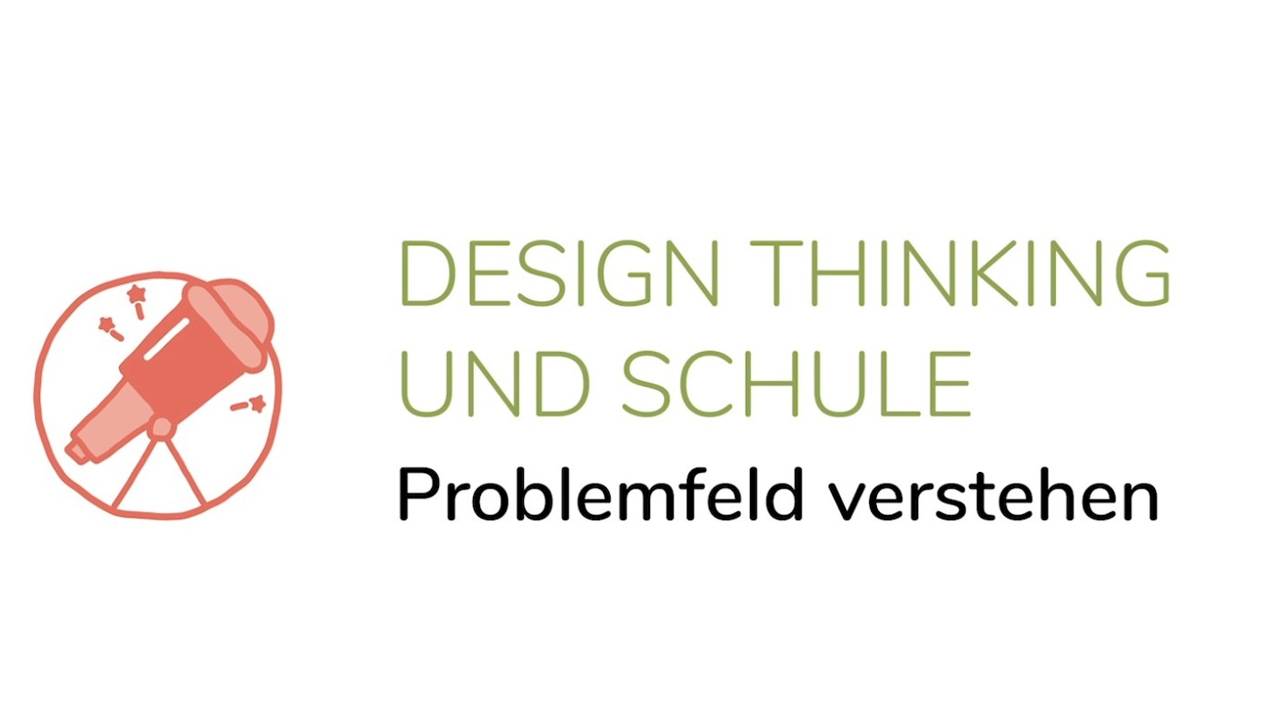 Design Thinking und Schule - Problemfeld verstehen (1. Phase)